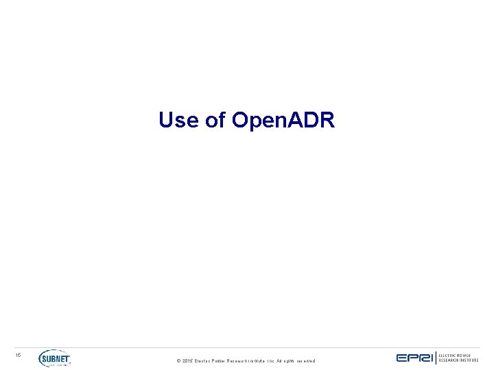 Use of Open. ADR 15 © 2015 Electric Power Research Institute, Inc. All rights