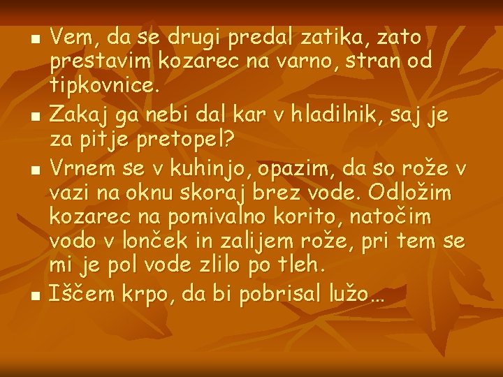 n n Vem, da se drugi predal zatika, zato prestavim kozarec na varno, stran