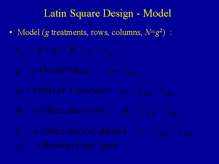 Latin Square Design - Model • Model (g treatments, rows, columns, N=g 2) :