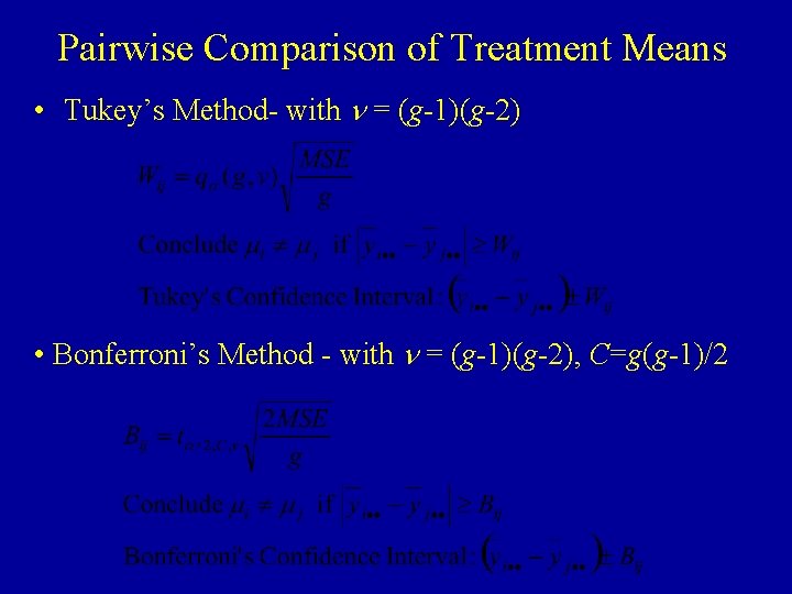 Pairwise Comparison of Treatment Means • Tukey’s Method- with n = (g-1)(g-2) • Bonferroni’s