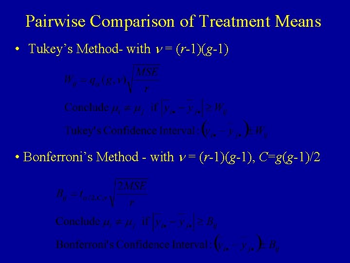 Pairwise Comparison of Treatment Means • Tukey’s Method- with n = (r-1)(g-1) • Bonferroni’s