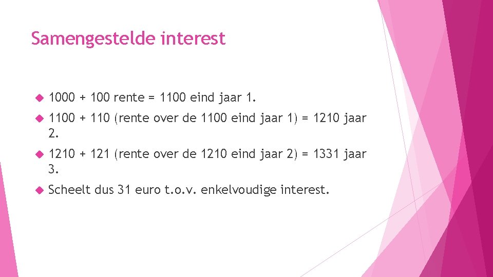 Samengestelde interest 1000 + 100 rente = 1100 eind jaar 1. 1100 + 110