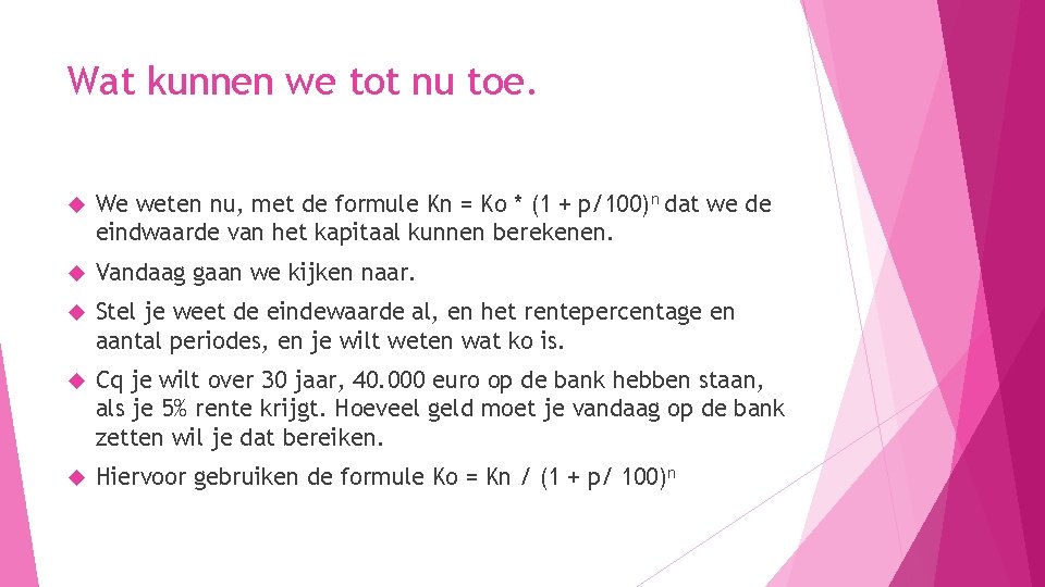 Wat kunnen we tot nu toe. We weten nu, met de formule Kn =