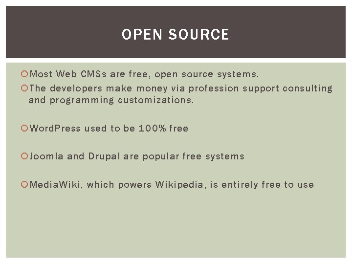 OPEN SOURCE Most Web CMSs are free, open source systems. The developers make money