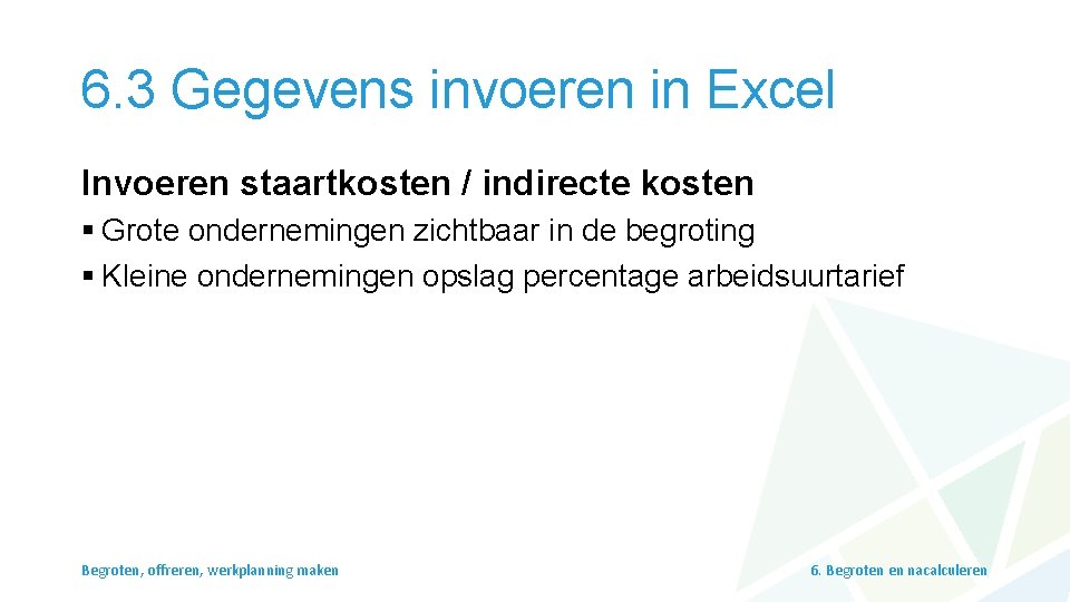 6. 3 Gegevens invoeren in Excel Invoeren staartkosten / indirecte kosten § Grote ondernemingen