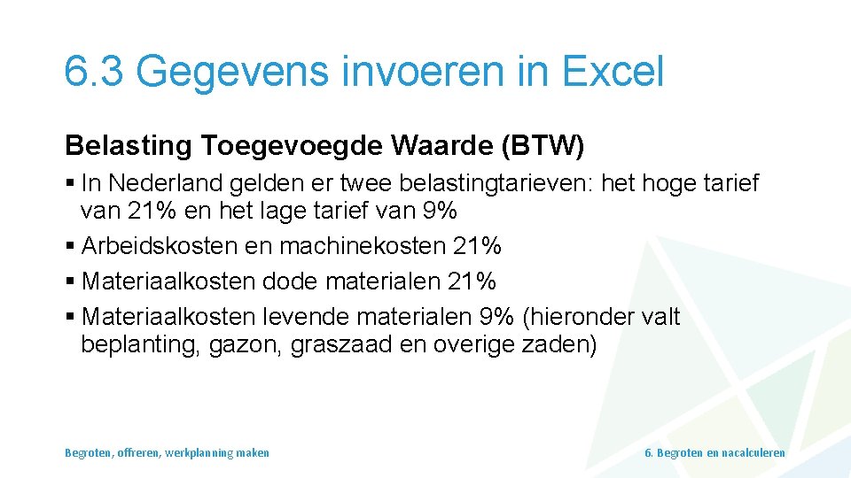 6. 3 Gegevens invoeren in Excel Belasting Toegevoegde Waarde (BTW) § In Nederland gelden