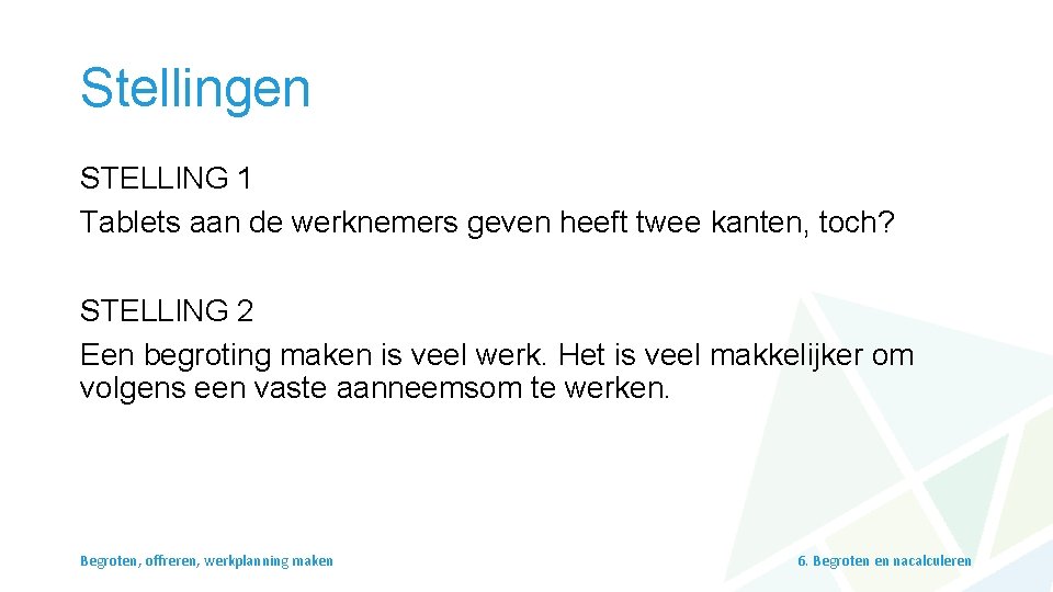 Stellingen STELLING 1 Tablets aan de werknemers geven heeft twee kanten, toch? STELLING 2