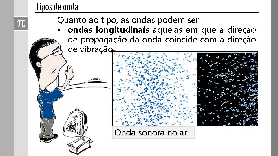 Onda sonora no ar STUDIO CAPARROZ Quanto ao tipo, as ondas podem ser: §