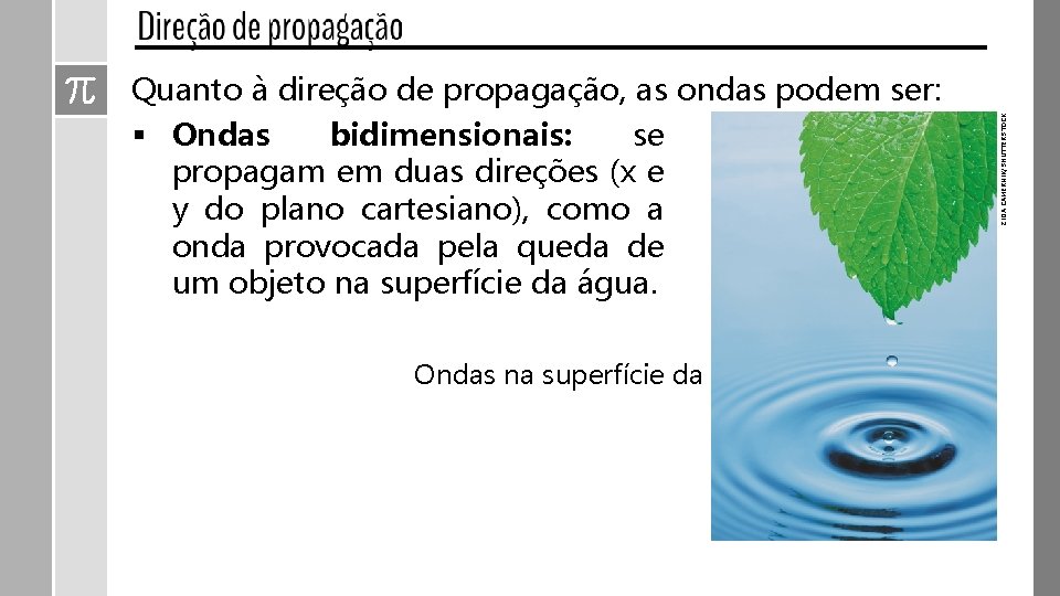 Ondas na superfície da água ZIGA CAMERNIK/SHUTTERSTOCK Quanto à direção de propagação, as ondas