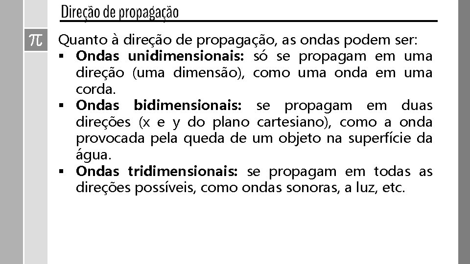 Quanto à direção de propagação, as ondas podem ser: § Ondas unidimensionais: só se