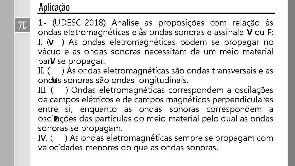 1 - (UDESC-2018) Analise as proposições com relação às ondas eletromagnéticas e às ondas