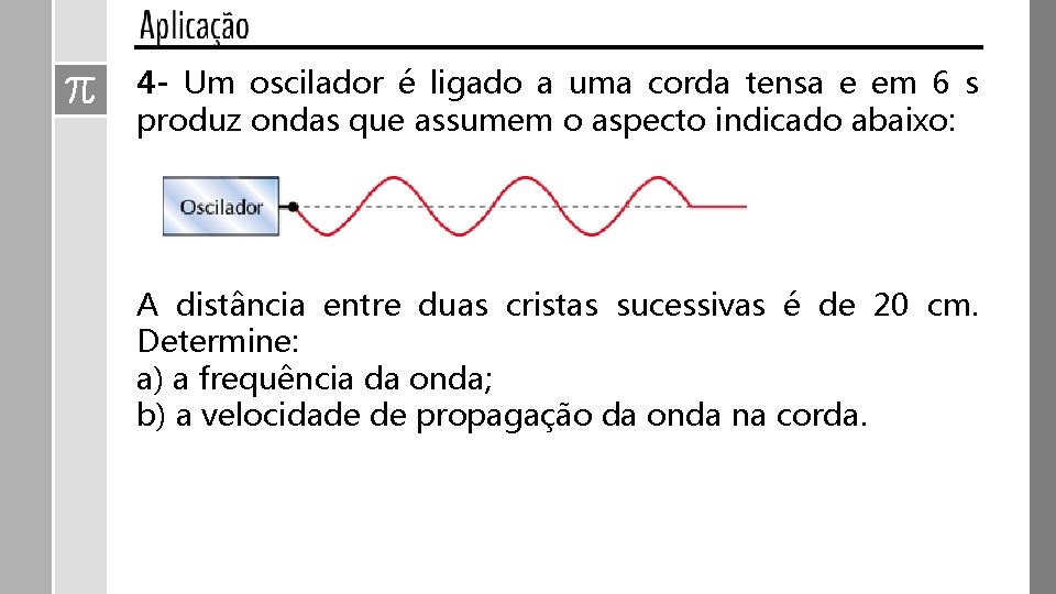 4 - Um oscilador é ligado a uma corda tensa e em 6 s