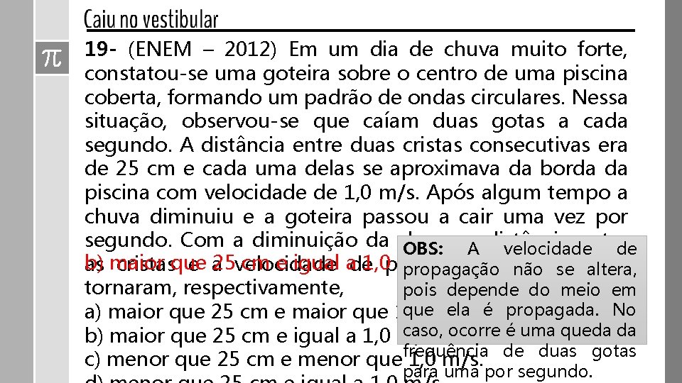 19 - (ENEM – 2012) Em um dia de chuva muito forte, constatou-se uma