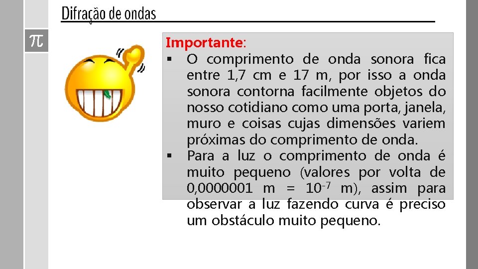 Importante: § O comprimento de onda sonora fica entre 1, 7 cm e 17