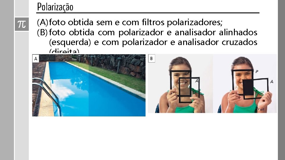 (A) foto obtida sem e com filtros polarizadores; (B) foto obtida com polarizador e