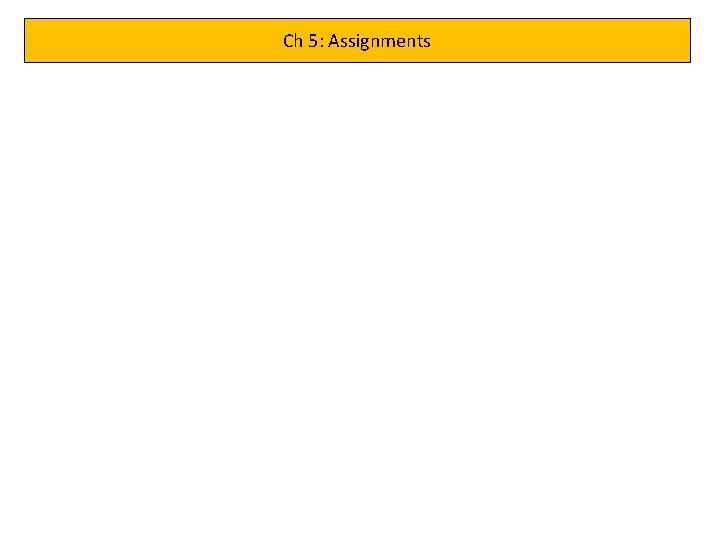 Ch 5: Assignments Ch 5: Assignments