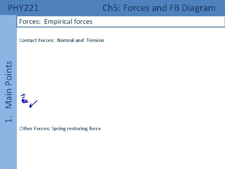 PHY 221 Ch 5: Forces and FB Diagram Forces: Empirical forces 1. Main Points PHY 221 Ch 5: Forces and FB Diagram Forces: Empirical forces 1. Main Points