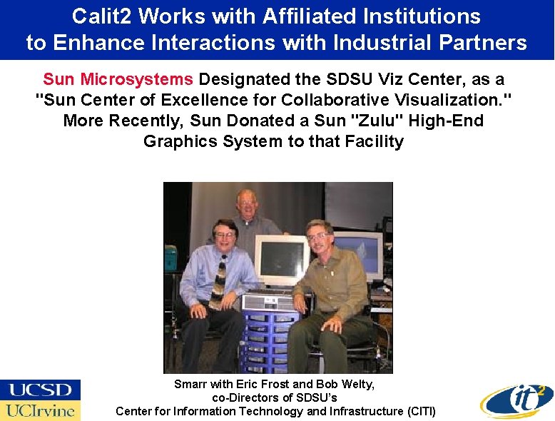Calit 2 Works with Affiliated Institutions to Enhance Interactions with Industrial Partners Sun Microsystems