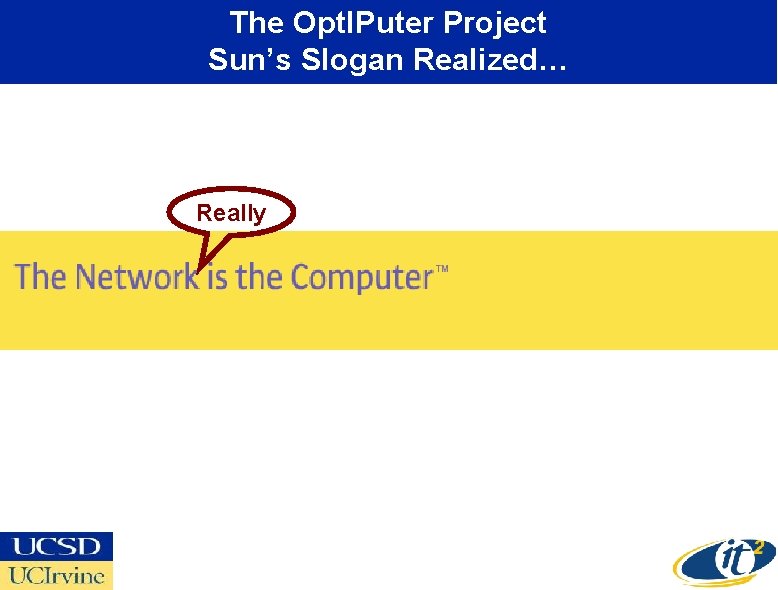 The Opt. IPuter Project Sun’s Slogan Realized… Really 
