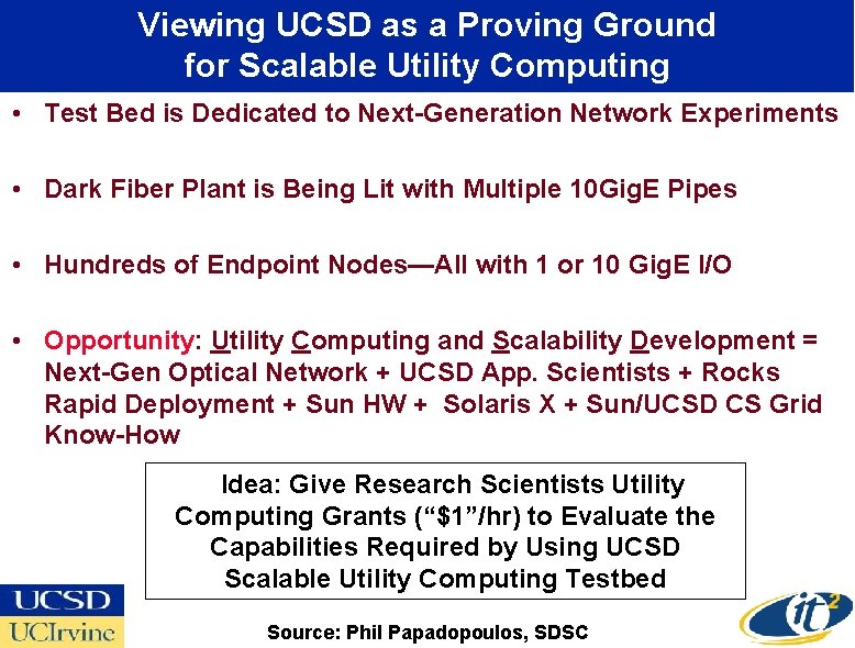 Viewing UCSD as a Proving Ground for Scalable Utility Computing • Test Bed is