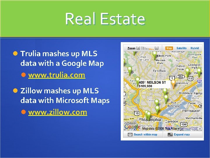 Real Estate Trulia mashes up MLS data with a Google Map www. trulia. com