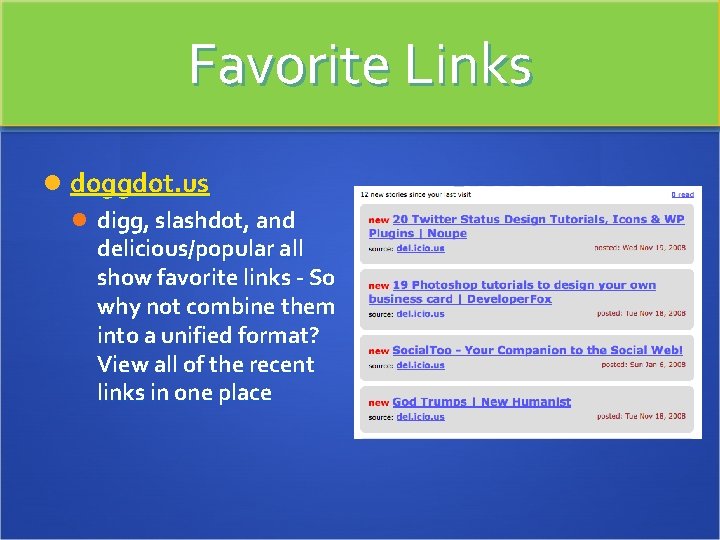 Favorite Links doggdot. us digg, slashdot, and delicious/popular all show favorite links - So