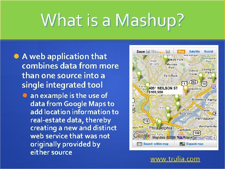 What is a Mashup? A web application that combines data from more than one