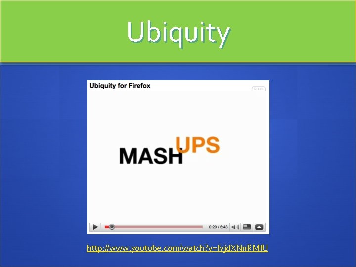 Ubiquity http: //www. youtube. com/watch? v=fvjd. XNn. RMf. U 