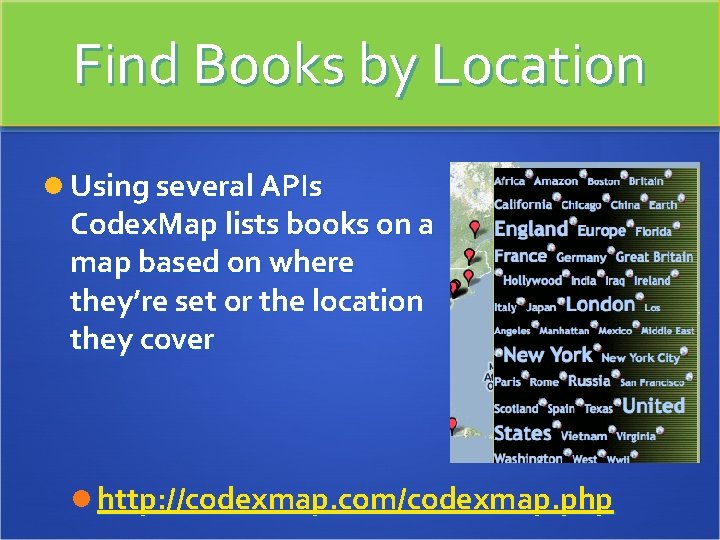 Find Books by Location Using several APIs Codex. Map lists books on a map