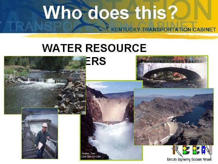 Who does this? WATER RESOURCE ENGINEERS 