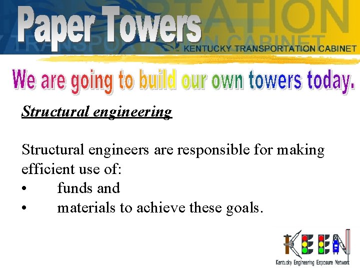 Structural engineering Structural engineers are responsible for making efficient use of: • funds and