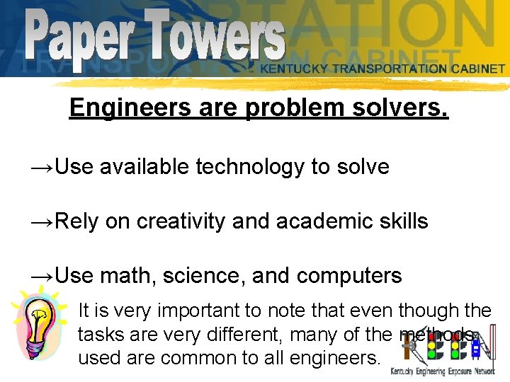 Engineers are problem solvers. →Use available technology to solve →Rely on creativity and academic
