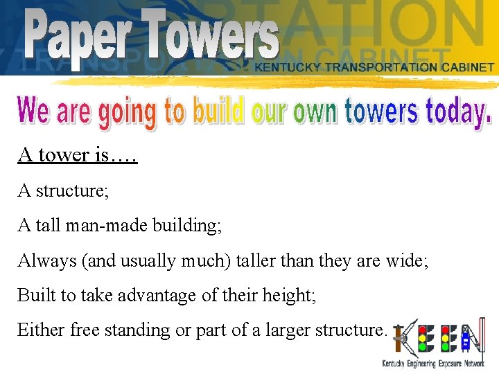 A tower is…. A structure; A tall man-made building; Always (and usually much) taller