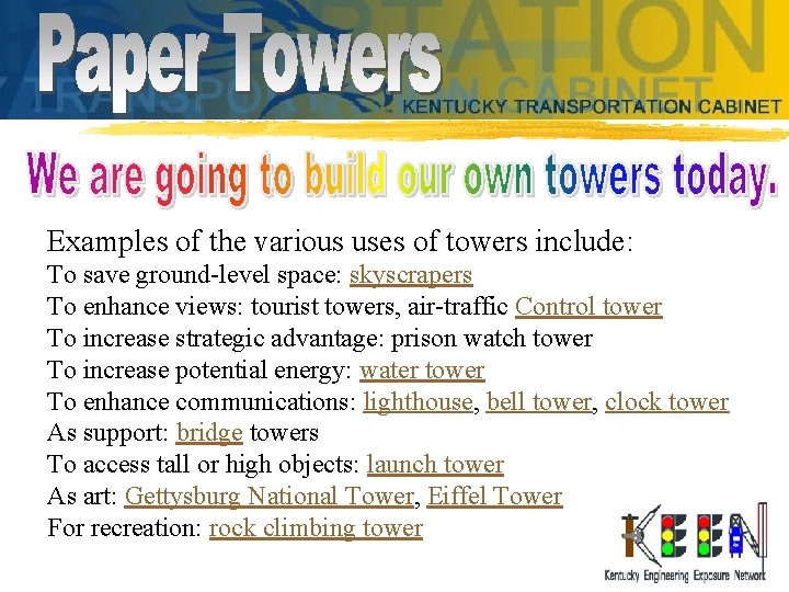 Examples of the various uses of towers include: To save ground-level space: skyscrapers To