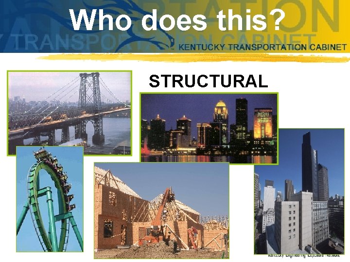 Who does this? STRUCTURAL ENGINEERS 