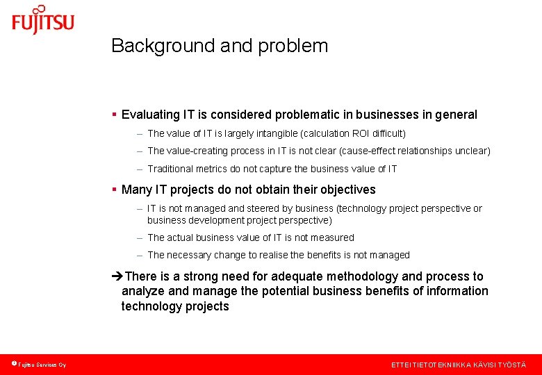 Background and problem § Evaluating IT is considered problematic in businesses in general –
