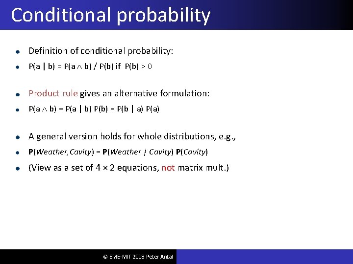 Conditional probability Definition of conditional probability: P(a | b) = P(a b) / P(b)