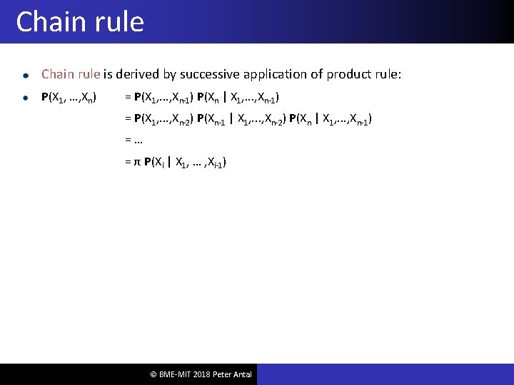 Chain rule is derived by successive application of product rule: P(X 1, …, Xn)