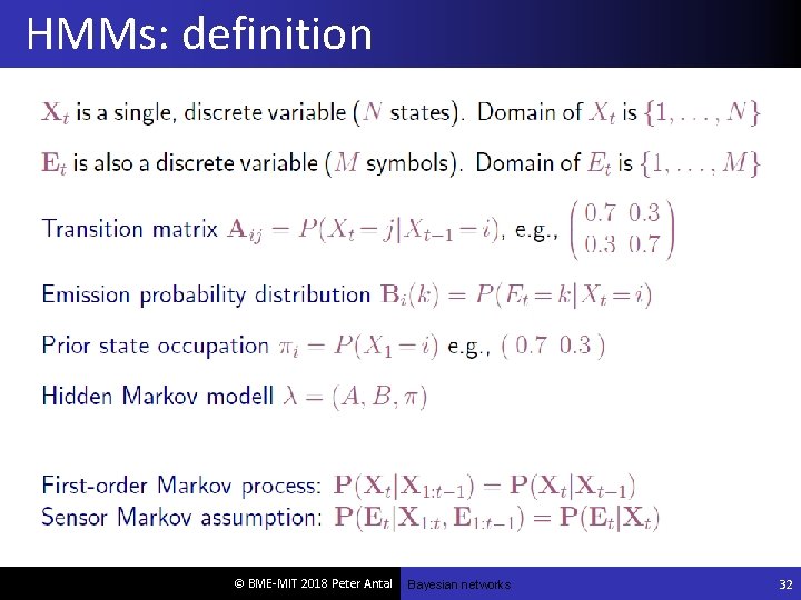 HMMs: definition © BME-MIT 2018 Peter Antal Bayesian networks 32 