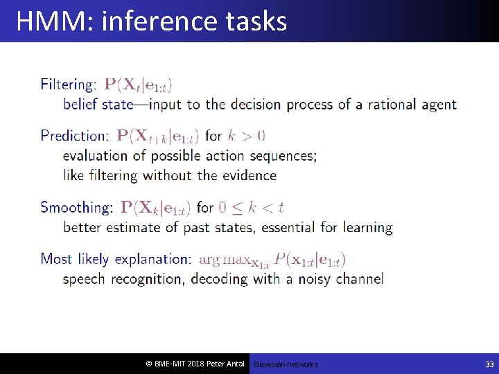 HMM: inference tasks © BME-MIT 2018 Peter Antal Bayesian networks 33 