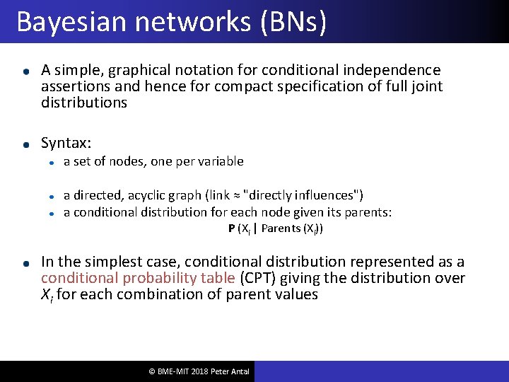 Bayesian networks (BNs) A simple, graphical notation for conditional independence assertions and hence for