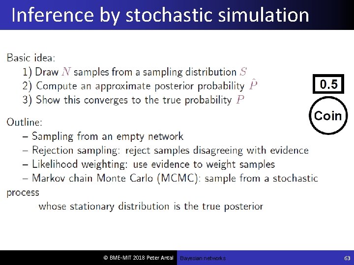 Inference by stochastic simulation © BME-MIT 2018 Peter Antal Bayesian networks 63 