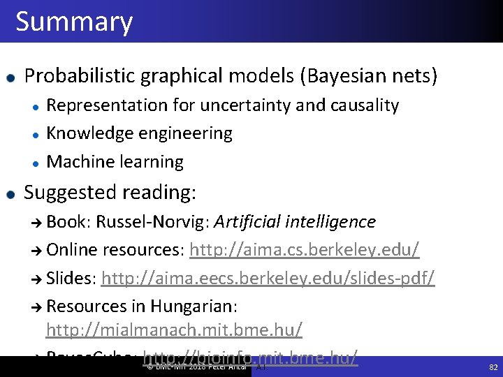 Summary Probabilistic graphical models (Bayesian nets) Representation for uncertainty and causality Knowledge engineering Machine