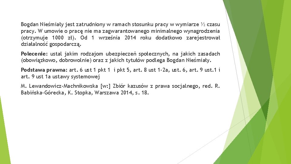 Bogdan Nieśmiały jest zatrudniony w ramach stosunku pracy w wymiarze ½ czasu pracy. W