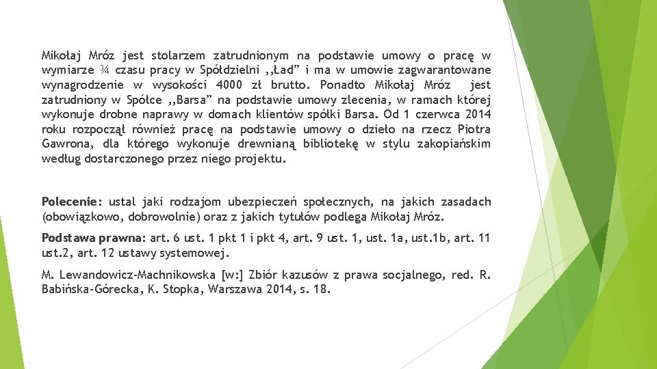 Mikołaj Mróz jest stolarzem zatrudnionym na podstawie umowy o pracę w wymiarze ¾ czasu