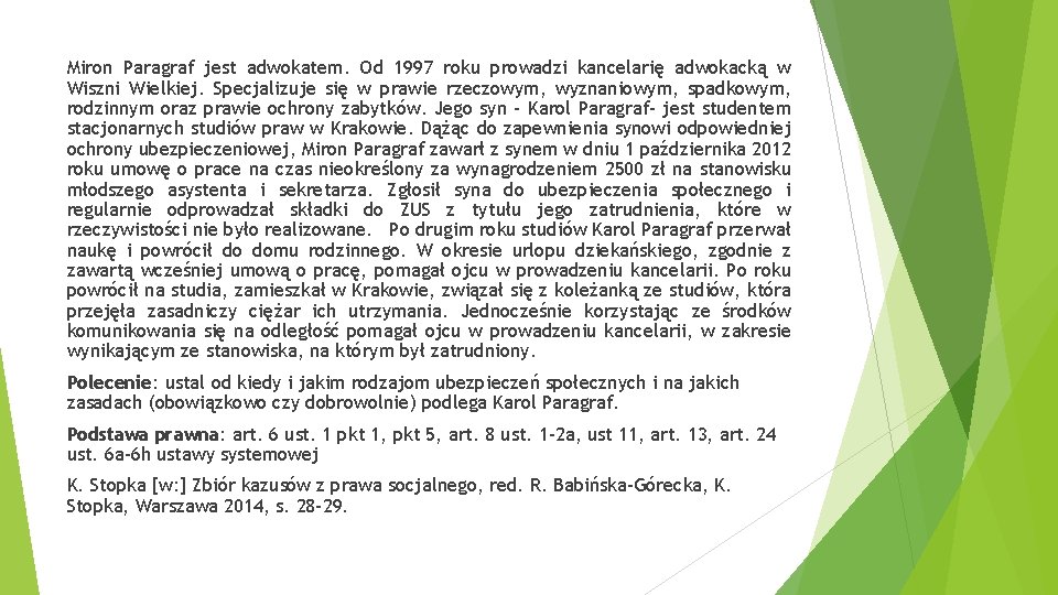 Miron Paragraf jest adwokatem. Od 1997 roku prowadzi kancelarię adwokacką w Wiszni Wielkiej. Specjalizuje