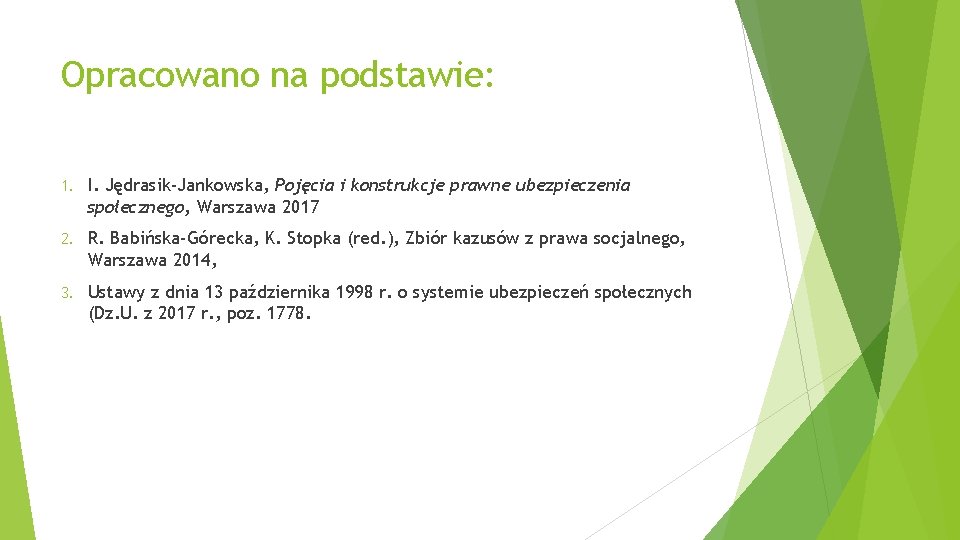 Opracowano na podstawie: 1. I. Jędrasik-Jankowska, Pojęcia i konstrukcje prawne ubezpieczenia społecznego, Warszawa 2017