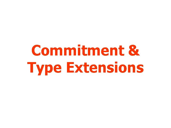 Commitment & Type Extensions 