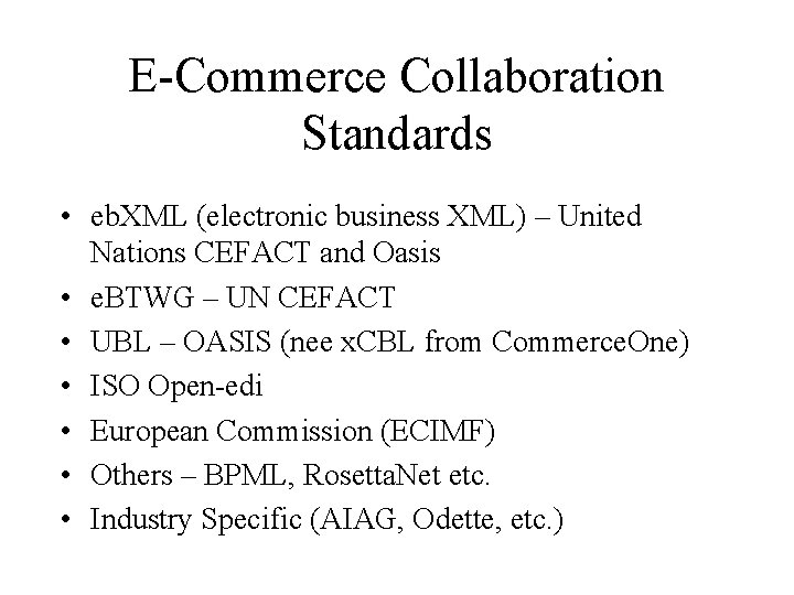 E-Commerce Collaboration Standards • eb. XML (electronic business XML) – United Nations CEFACT and