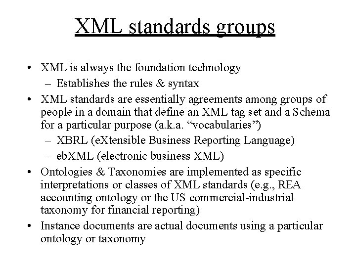 XML standards groups • XML is always the foundation technology – Establishes the rules